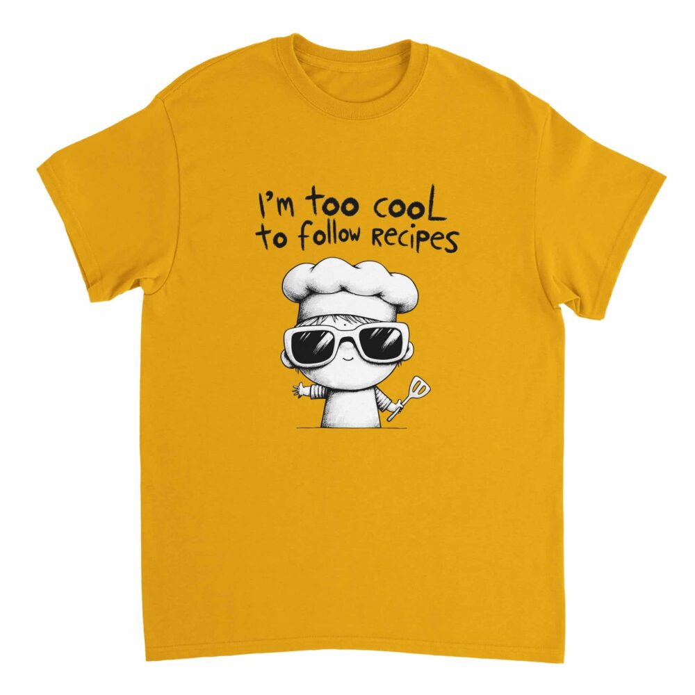 I am Too Cool for Recipes T-shirt Yellow