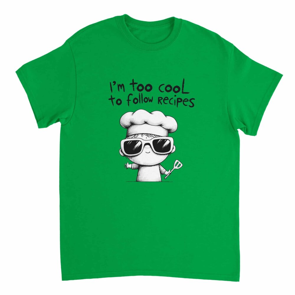 I am Too Cool for Recipes T-shirt Green
