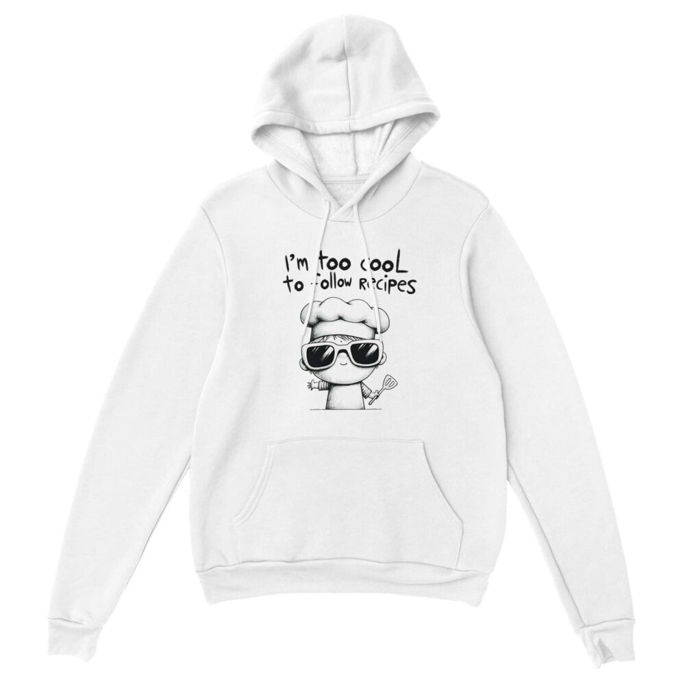 I am Too Cool for Recipes Hoodie White