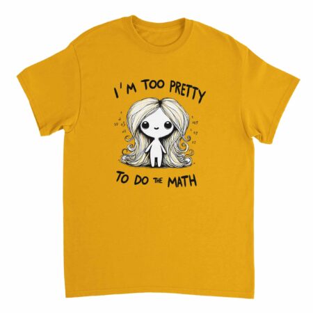 I am Too Pretty for Math T-shirt Yellow