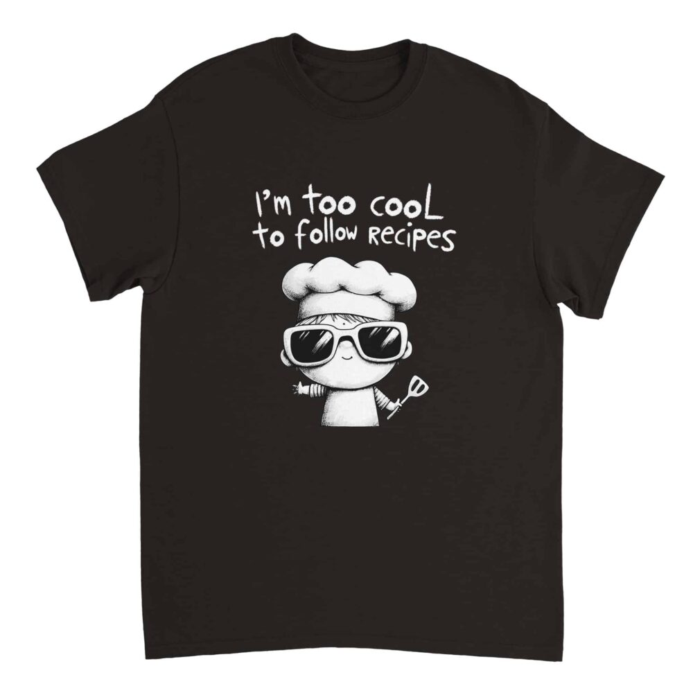 I am Too Cool for Recipes T-shirt Black