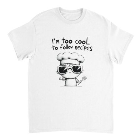 I am Too Cool for Recipes T-shirt White