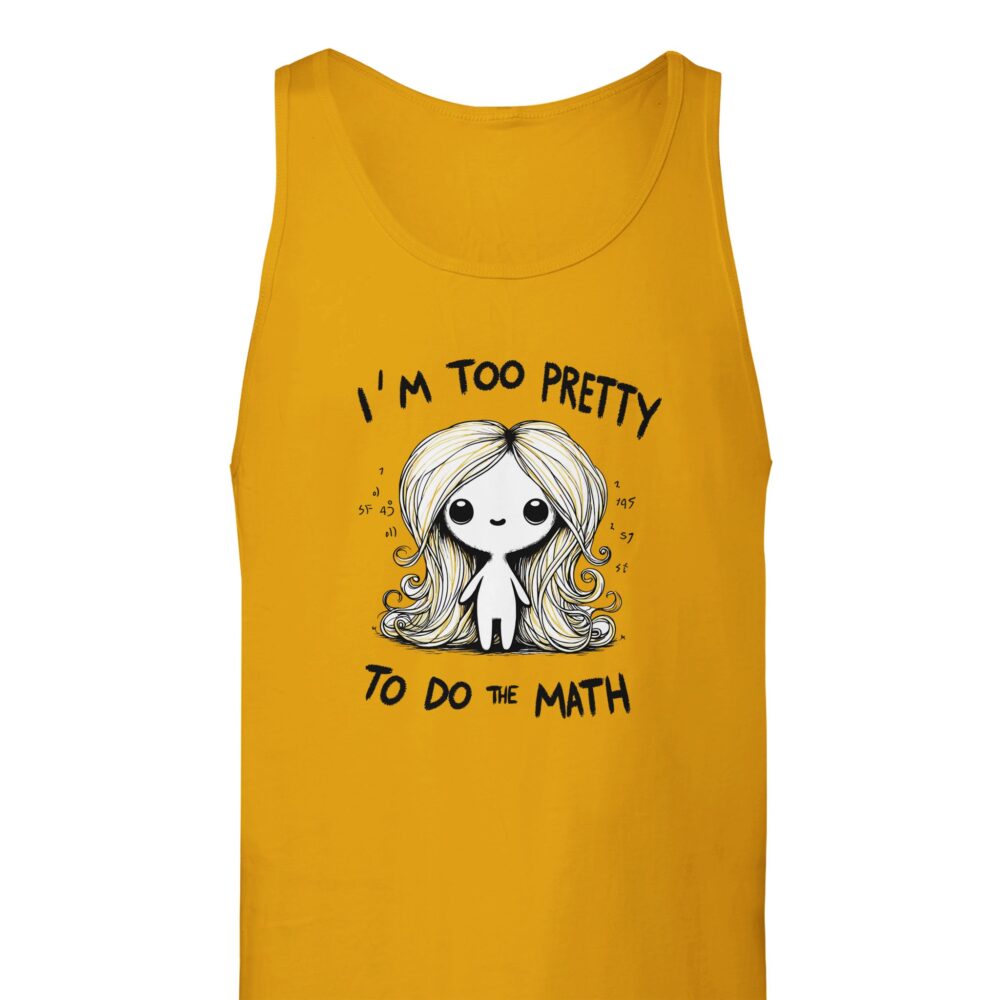 I am Too Pretty for Math Tank Top Yellow