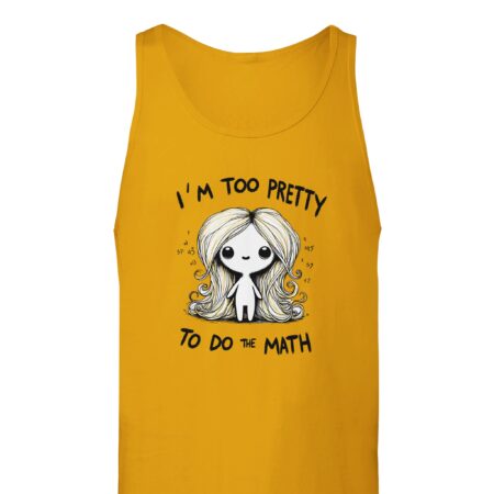 I am Too Pretty for Math Tank Top Yellow