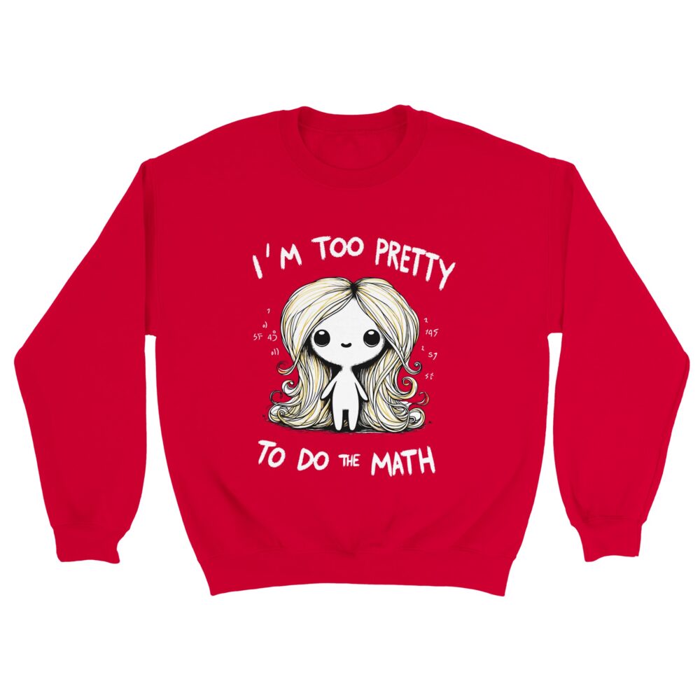 I am Too Pretty for Math Sweatshirt Red