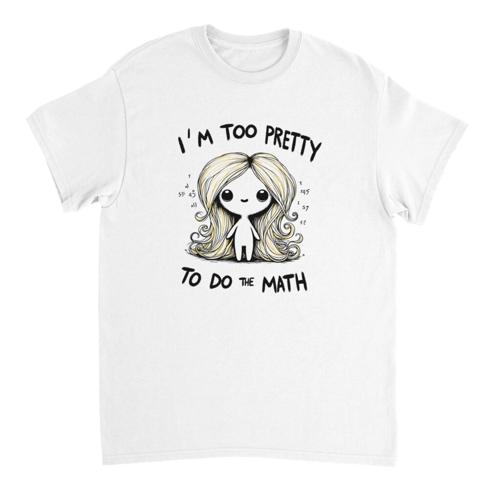 I am Too Pretty for Math T-shirt White