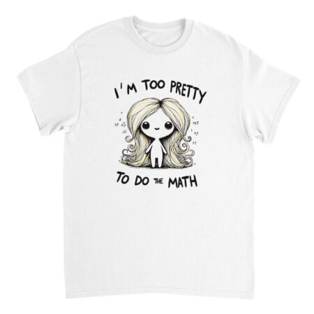 I am Too Pretty for Math T-shirt White