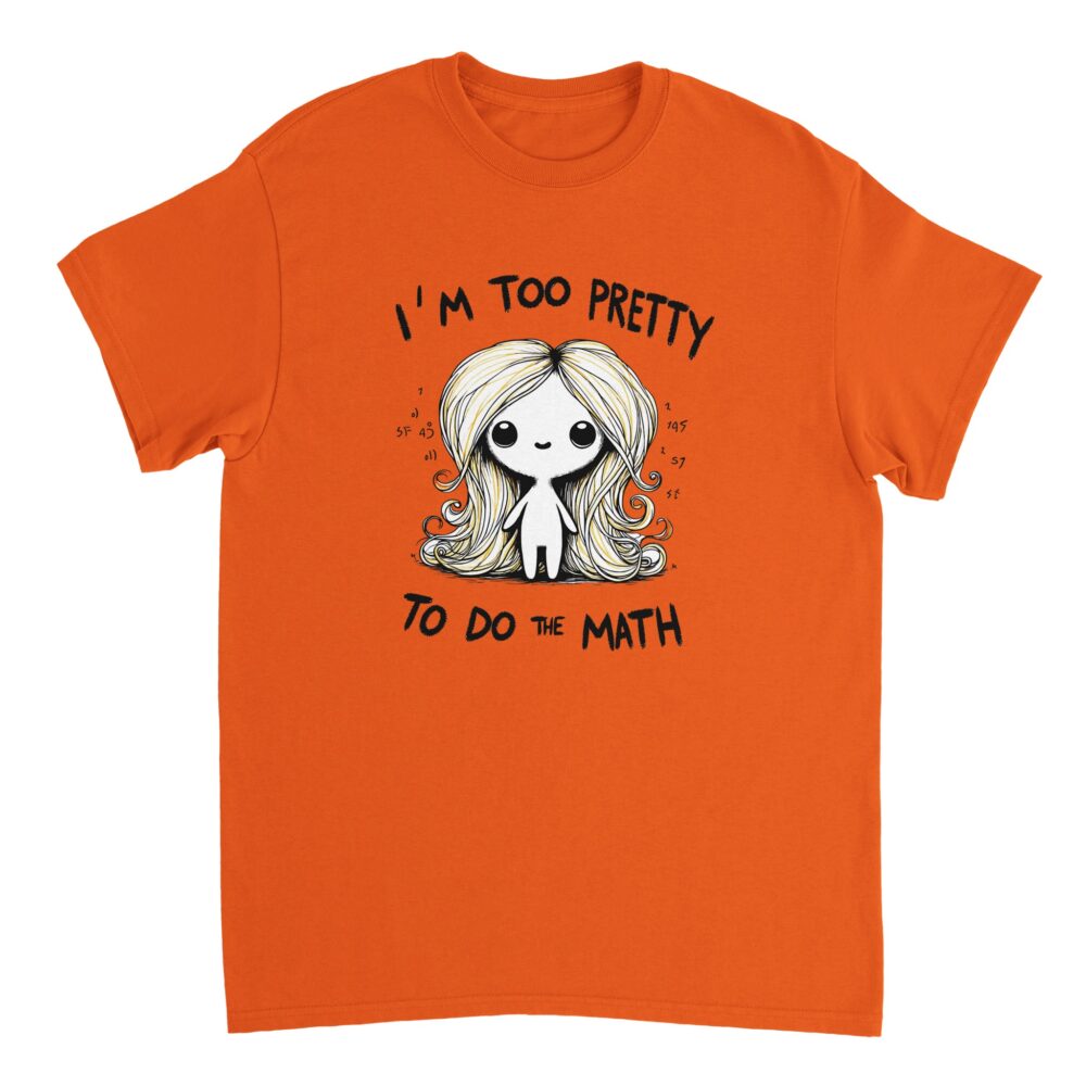 I am Too Pretty for Math T-shirt Orange