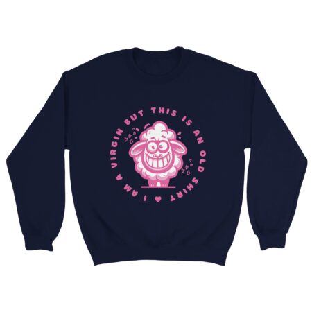 Stupid Sweatshirt Sayings: I am a Virgin But This is An Old Shirt Navy