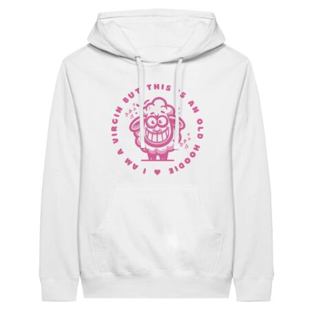 Stupid Hoodie Sayings: I am a Virgin But This is An Old Shirt White
