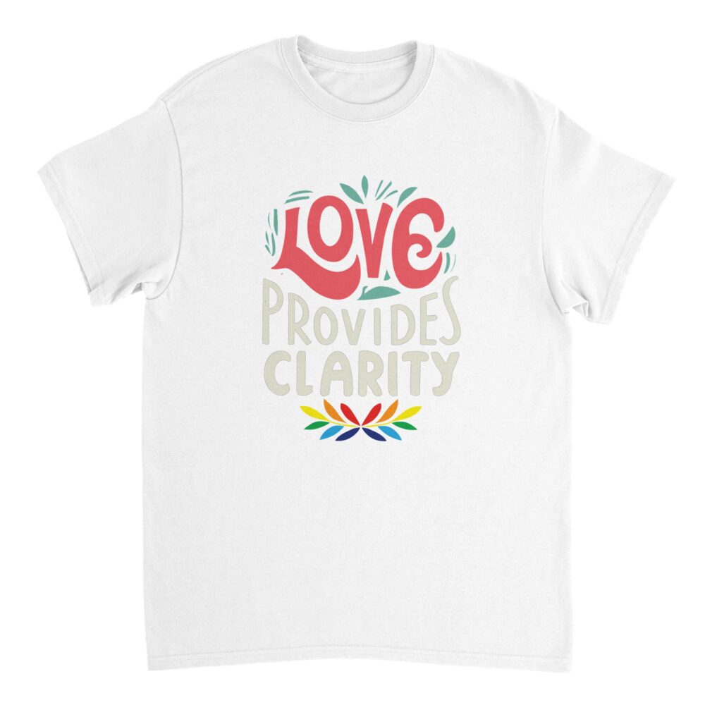 Motivational T-shirt Love Provides Clarity White