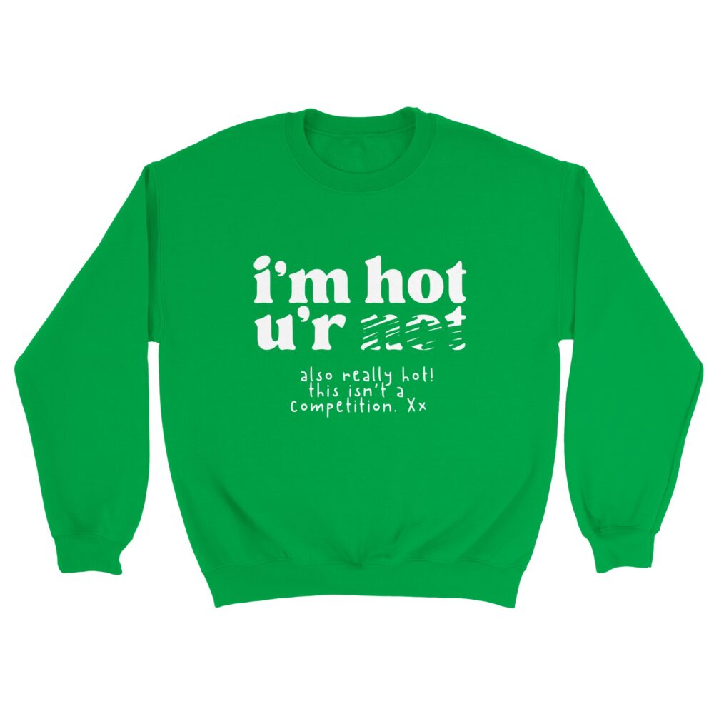 Inner Strength Empowerment Sweatshirt I'm Hot You're Not, Green