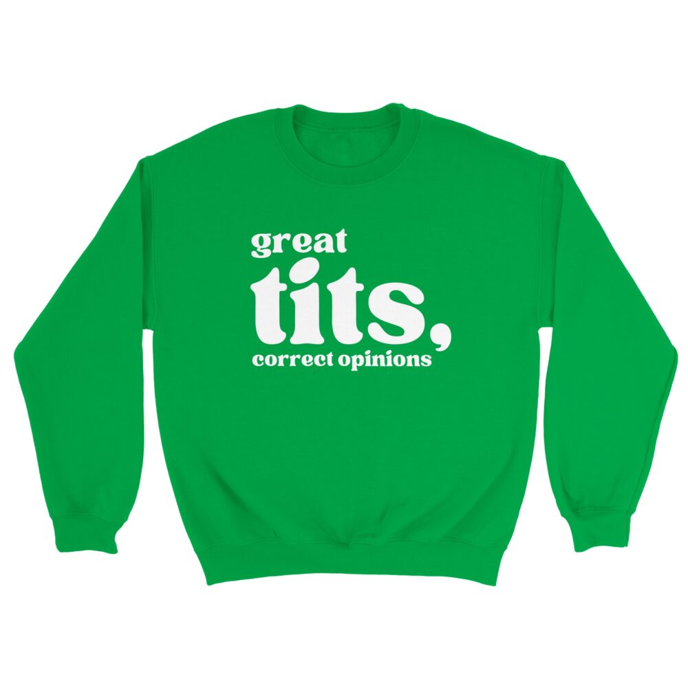 Woman Minimalist Quote Sweatshirt: Great Tits, Correct Opinions. Green