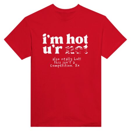 Inner Strength Empowerment Shirt 'I Am Hot You Are Not' Red