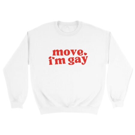 Pride Gay Sweatshirt: Move, I'm Gay. White