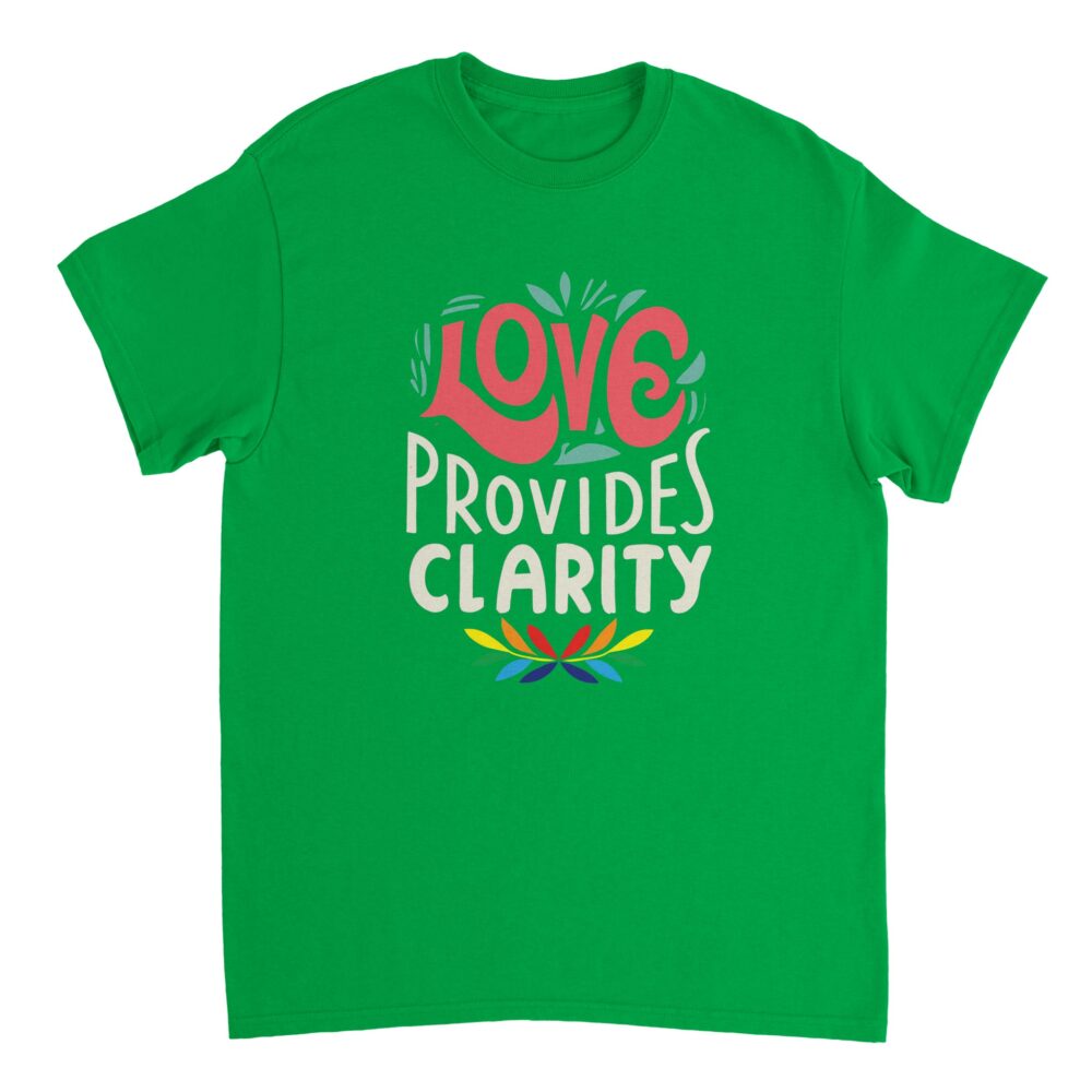 Motivational T-shirt Love Provides Clarity Green