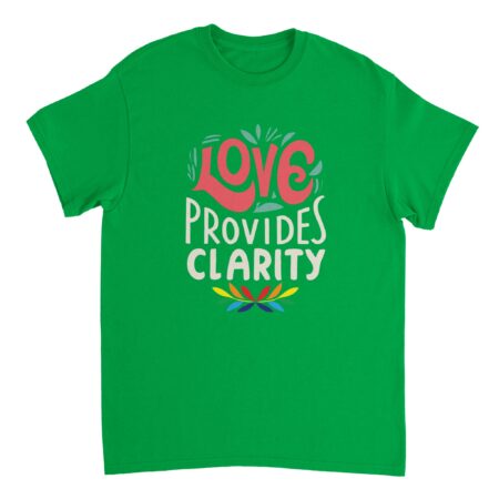 Motivational T-shirt Love Provides Clarity Green