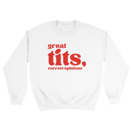 Woman Minimalist Quote Sweatshirt: Great Tits, Correct Opinions. White