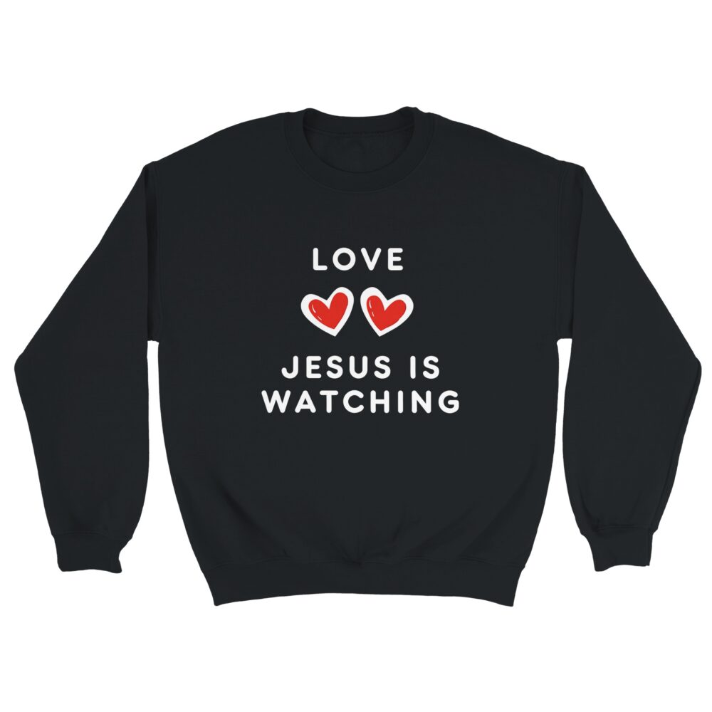 Jesus Is Watching Love Sweatshirt. Black