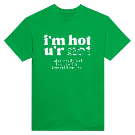 Inner Strength Empowerment Shirt 'I Am Hot You Are Not' Green
