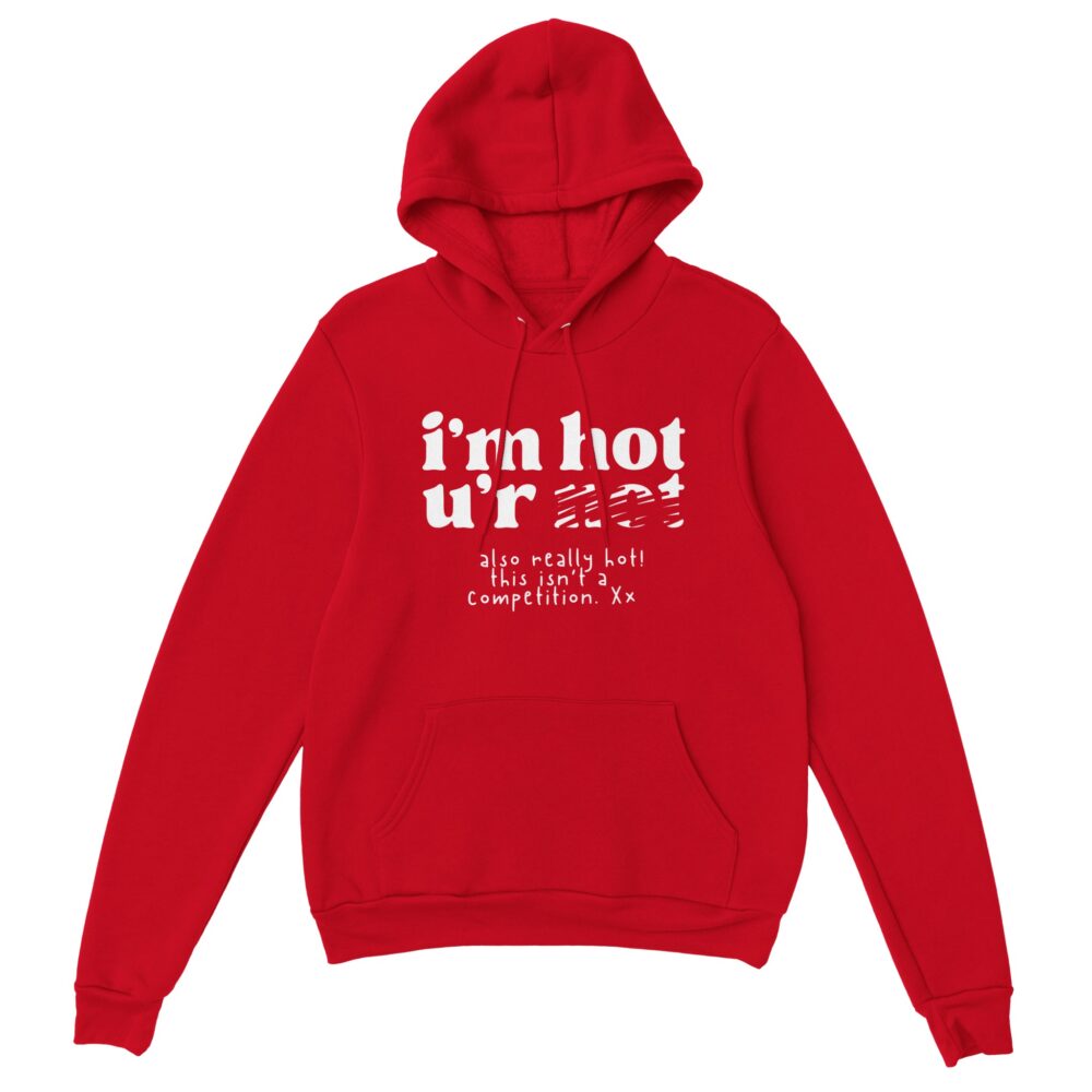 Inner Strength Empowerment Hoodie: I'm Hot You're Not. Red