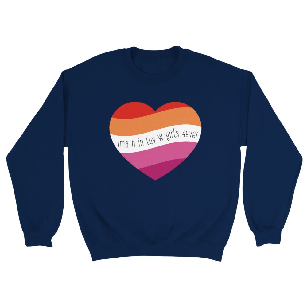 I am In Love with Girls Lesbian Sweatshirt. Navy