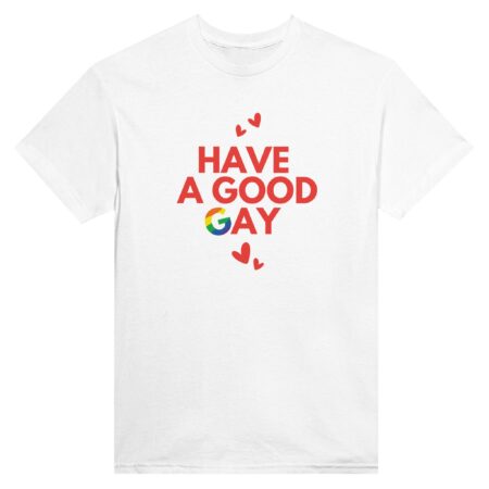 Have A Good Gay Funny Tee. White