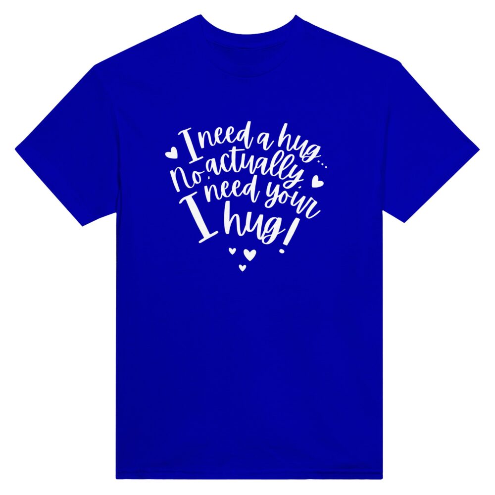 I Need Your Hug Tee. Blue