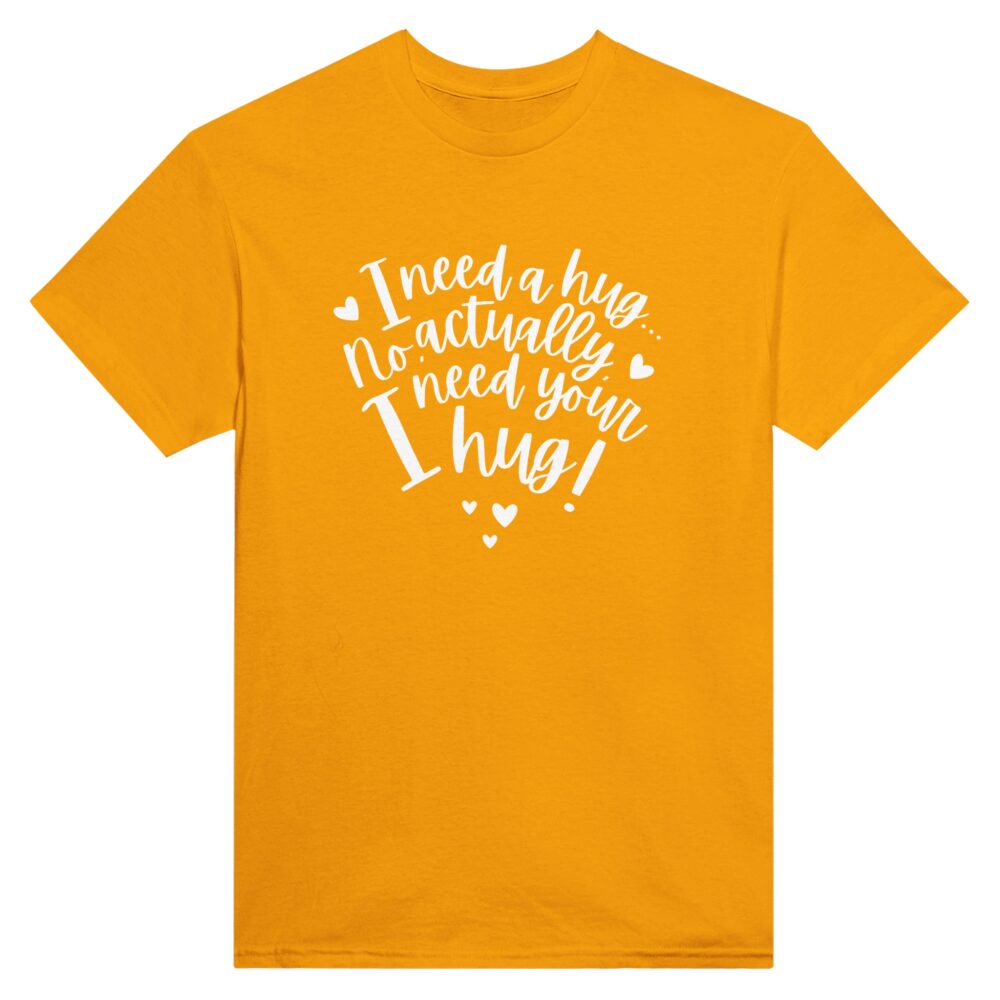 I Need Your Hug Tee. Yellow