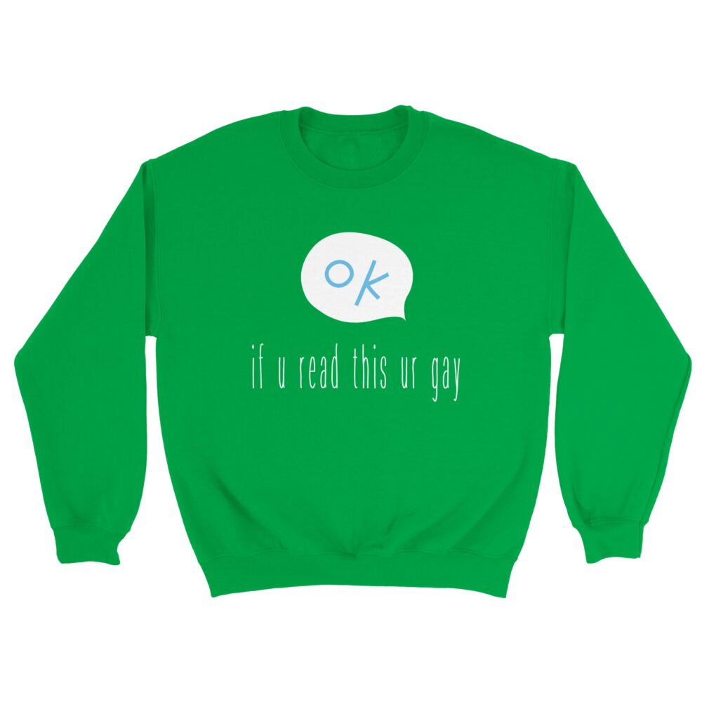 If You Read This Gay Sweatshirt. Green
