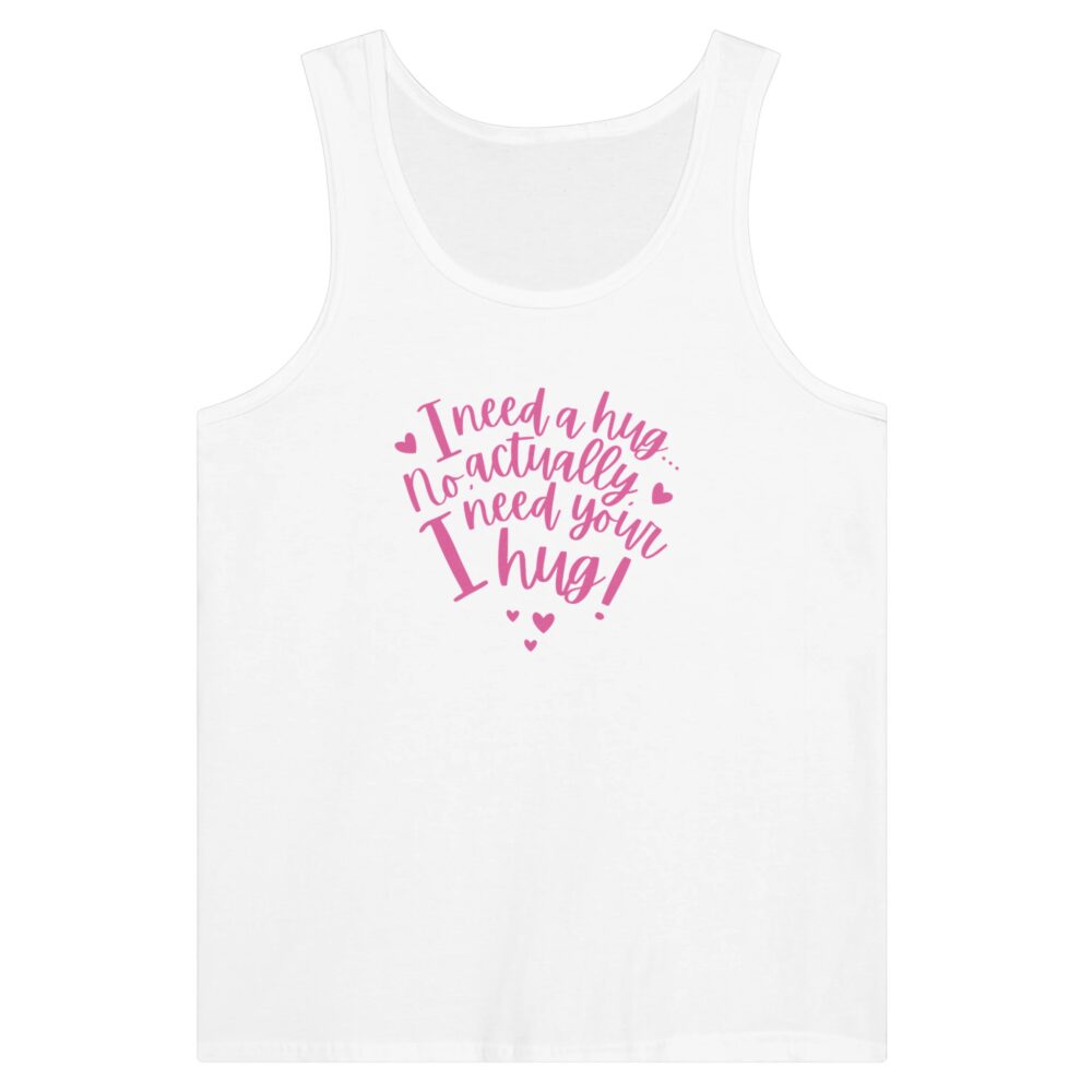 I Need Your Hug Tank Top. White