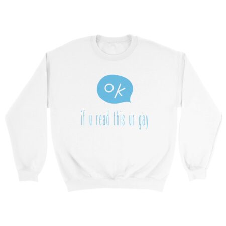 If You Read This Gay Sweatshirt. White
