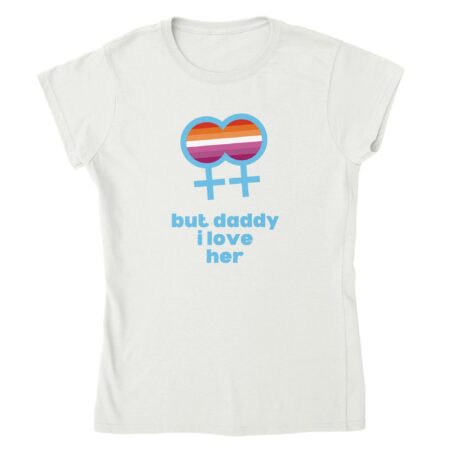 But Daddy I Love Her Lesbian Womens Tee White