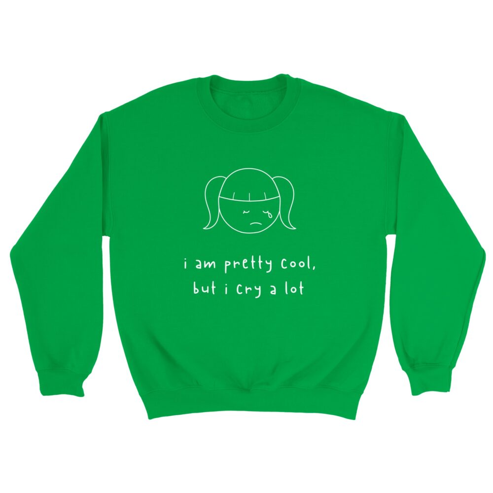 I am Cool But Cry A Lot Sweatshirt Green