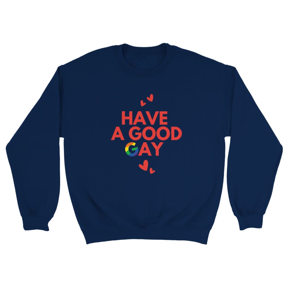 Have A Good Gay Funny Sweatshirt. Navy