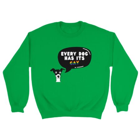 Every Dog Has Its Gay Funny Sweatshirt. Green