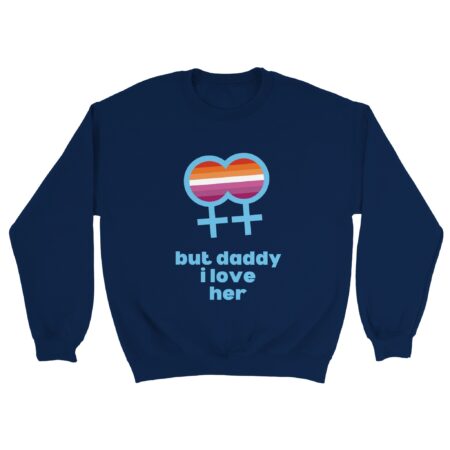 But Daddy I Love Her Lesbian Sweatshirt Navy