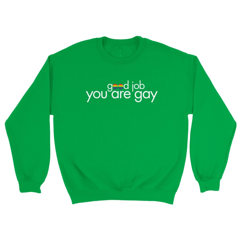 You Are Gay Funny Sweatshirt: Green