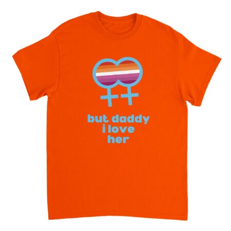 But Daddy I Love Her Lesbian T-shirt Orange