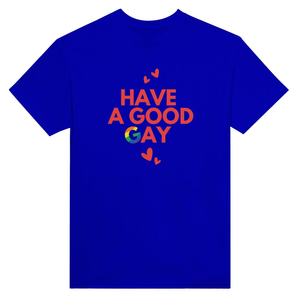 Have A Good Gay Funny Tee. Blue