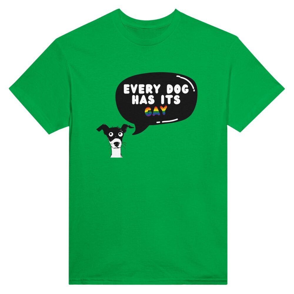 Every Dog Has Its Gay Funny Tee. Green