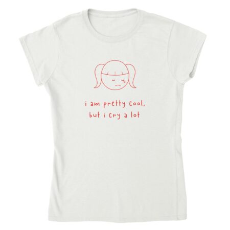 I am Cool But Cry A Lot Womens Tee White