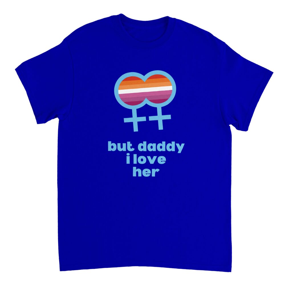 But Daddy I Love Her Lesbian T-shirt Blue