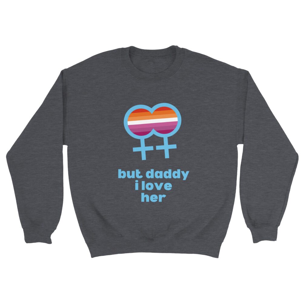 But Daddy I Love Her Lesbian Sweatshirt Grey