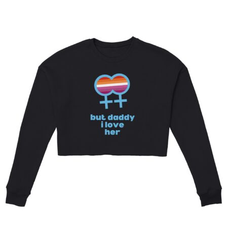 But Daddy I Love Her Lesbian Crop Sweatshirt Black