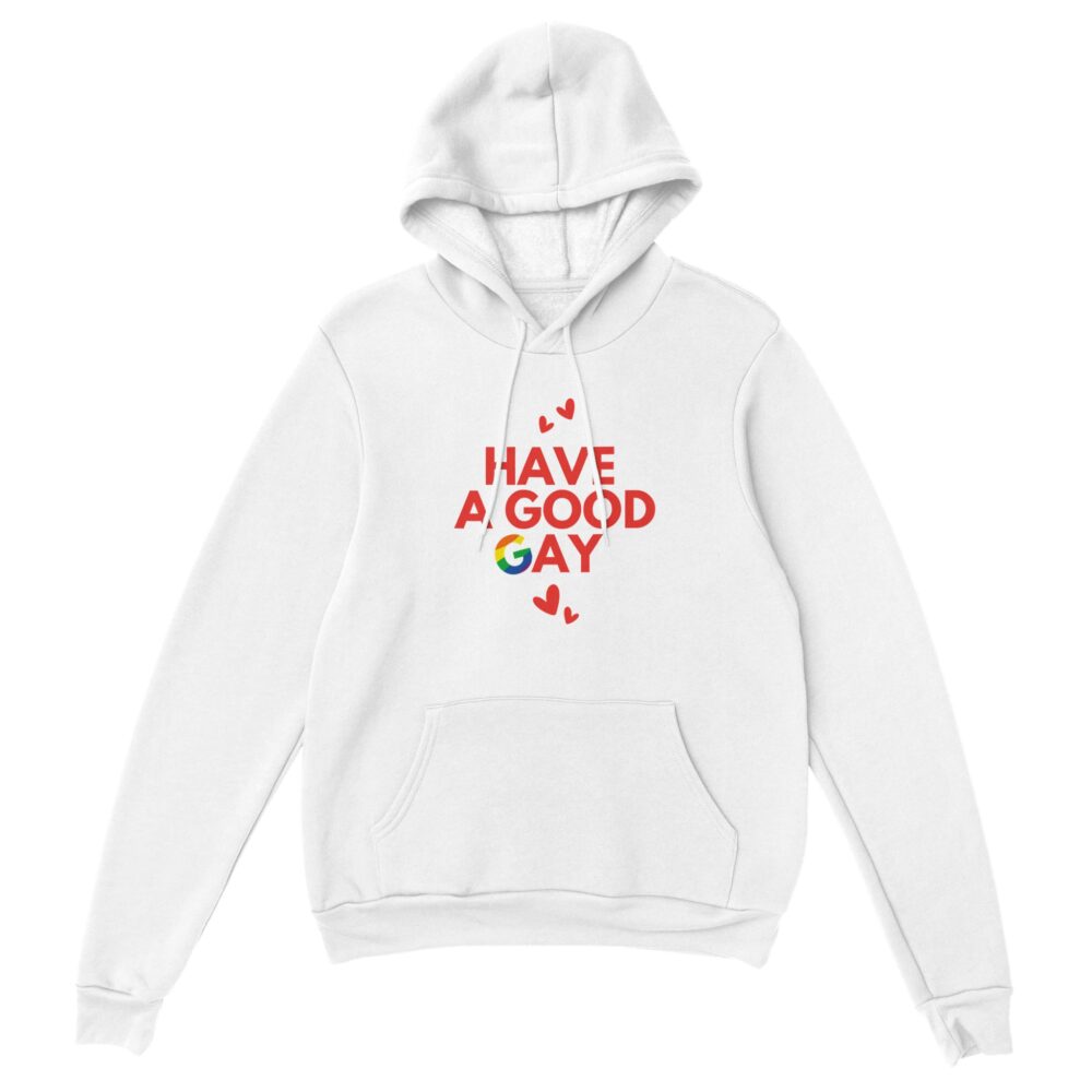 Have A Good Gay Funny Hoodie. White