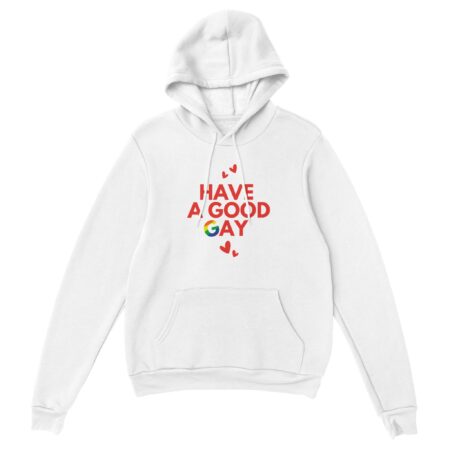 Have A Good Gay Funny Hoodie. White