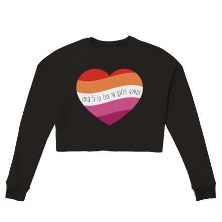 I am In Love with Girls Lesbian Cropped Sweatshirt. Black