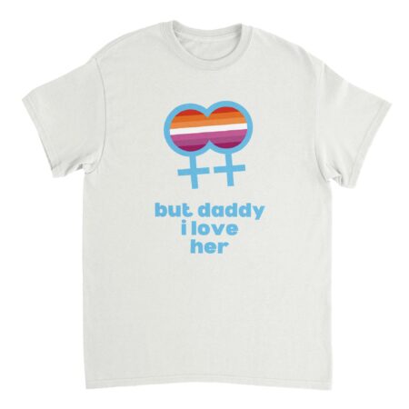 But Daddy I Love Her Lesbian T-shirt White