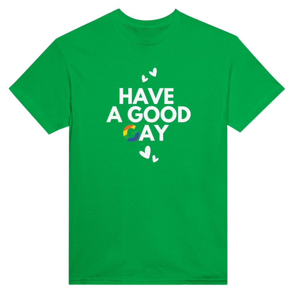 Have A Good Gay Funny Tee. Green
